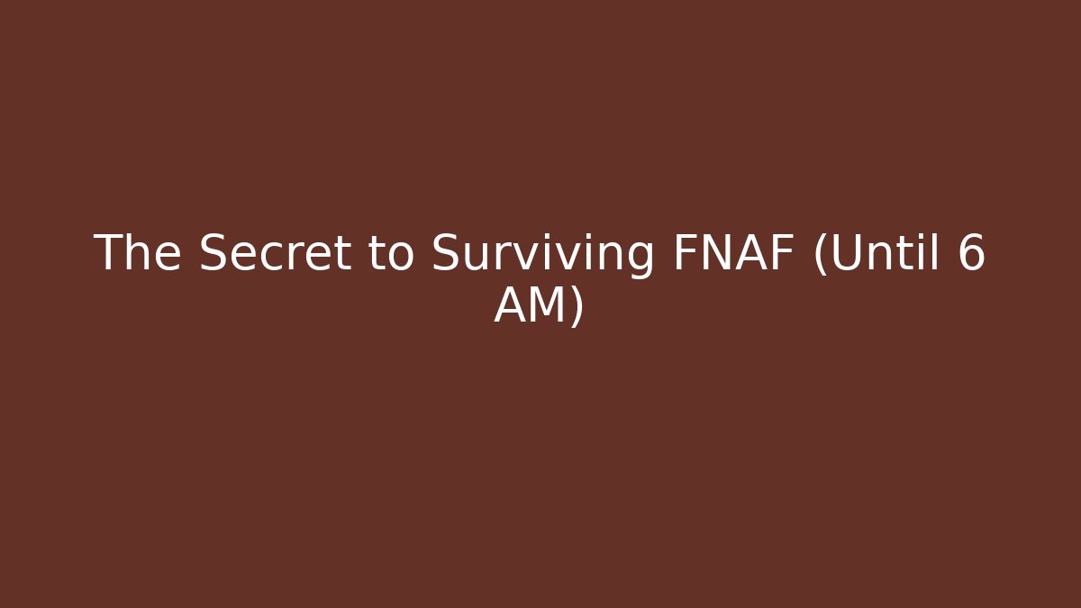 The Secret to Surviving FNAF (Until 6 AM)
