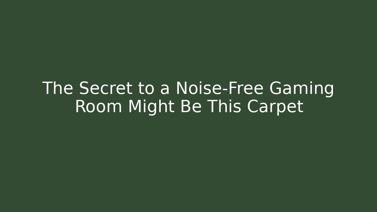 The Secret to a Noise-Free Gaming Room Might Be This Carpet