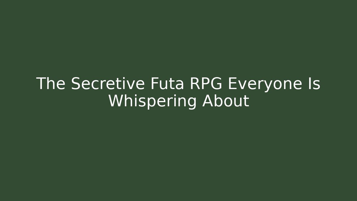 The Secretive Futa RPG Everyone Is Whispering About