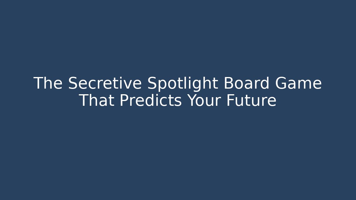 The Secretive Spotlight Board Game That Predicts Your Future