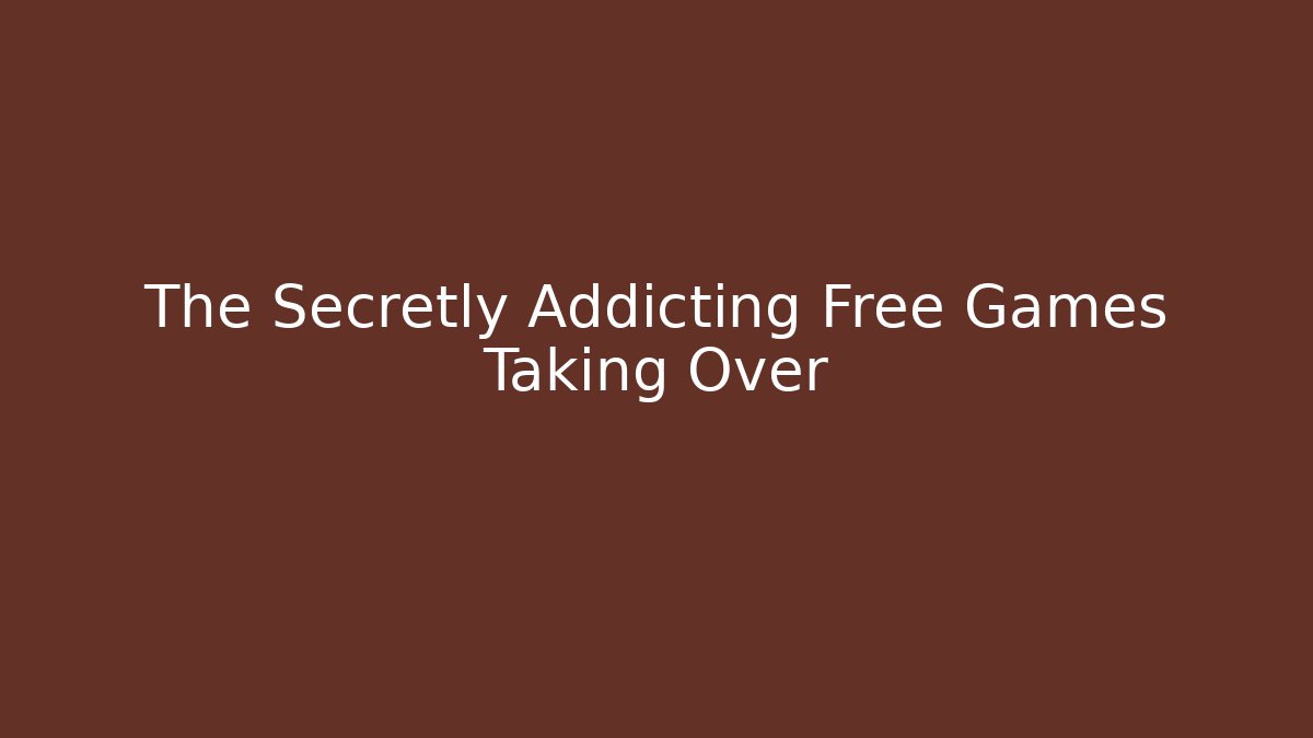 The Secretly Addicting Free Games Taking Over