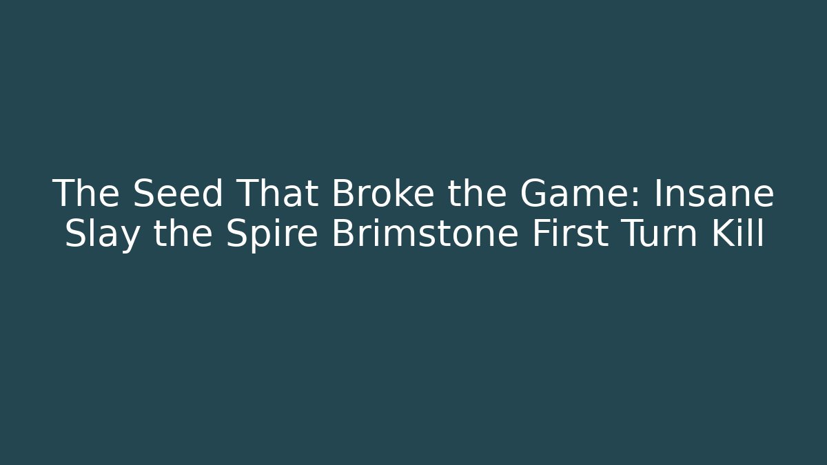 The Seed That Broke the Game: Insane Slay the Spire Brimstone First Turn Kill