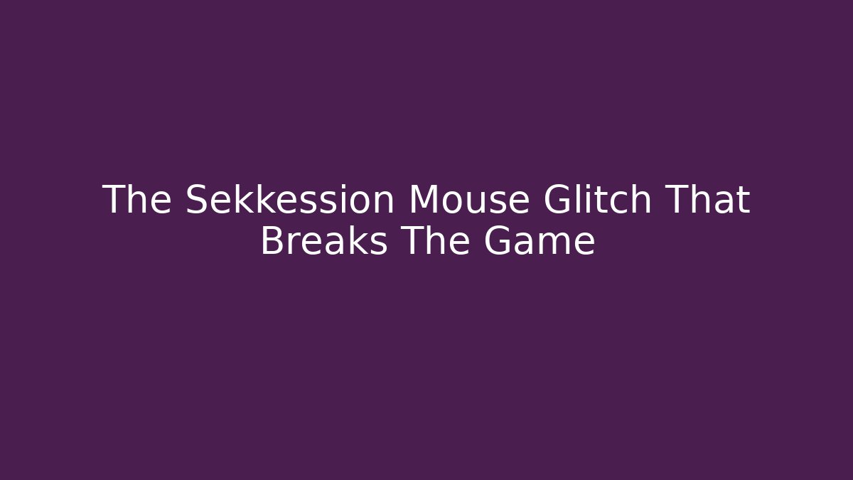 The Sekkession Mouse Glitch That Breaks The Game