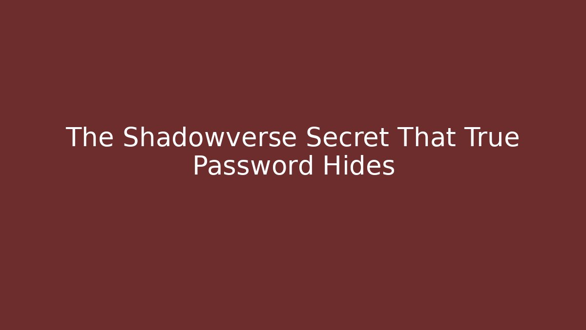 The Shadowverse Secret That True Password Hides - Felix Cat Insurance