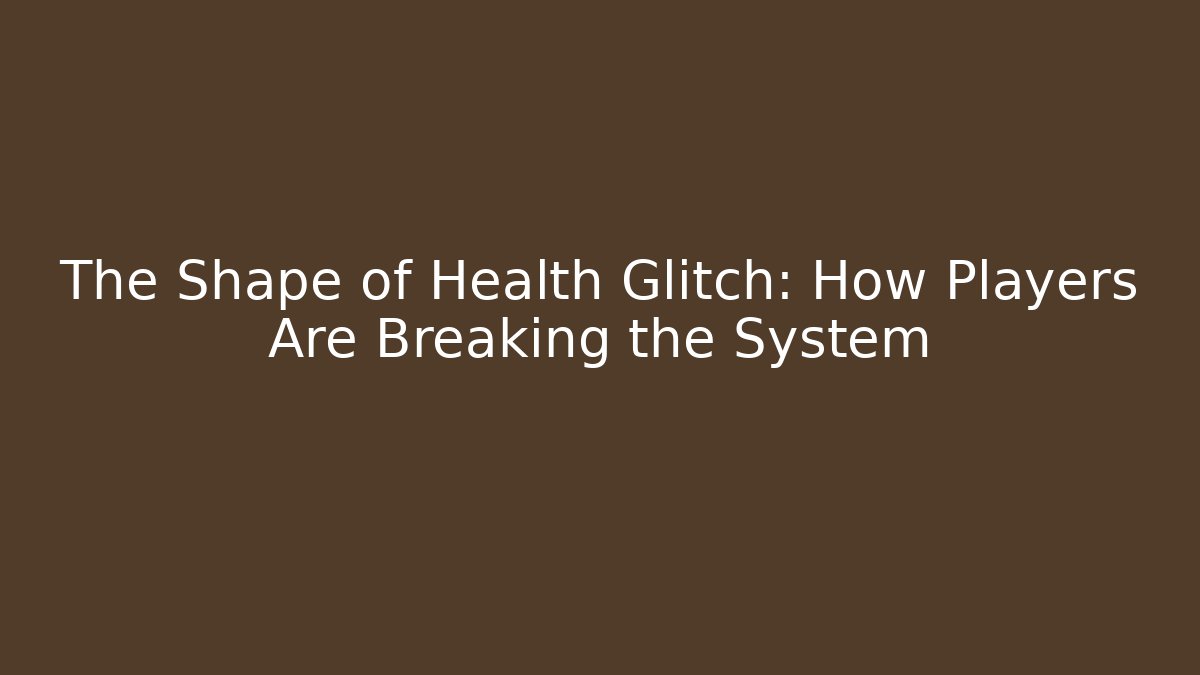 The Shape of Health Glitch: How Players Are Breaking the System