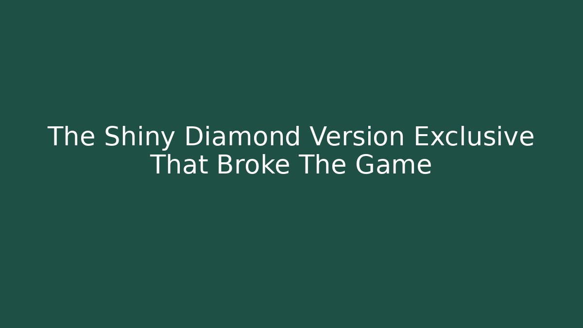 The Shiny Diamond Version Exclusive That Broke The Game