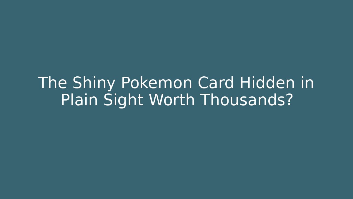The Shiny Pokémon Card Hidden in Plain Sight Worth Thousands? - Felix Cat Insurance