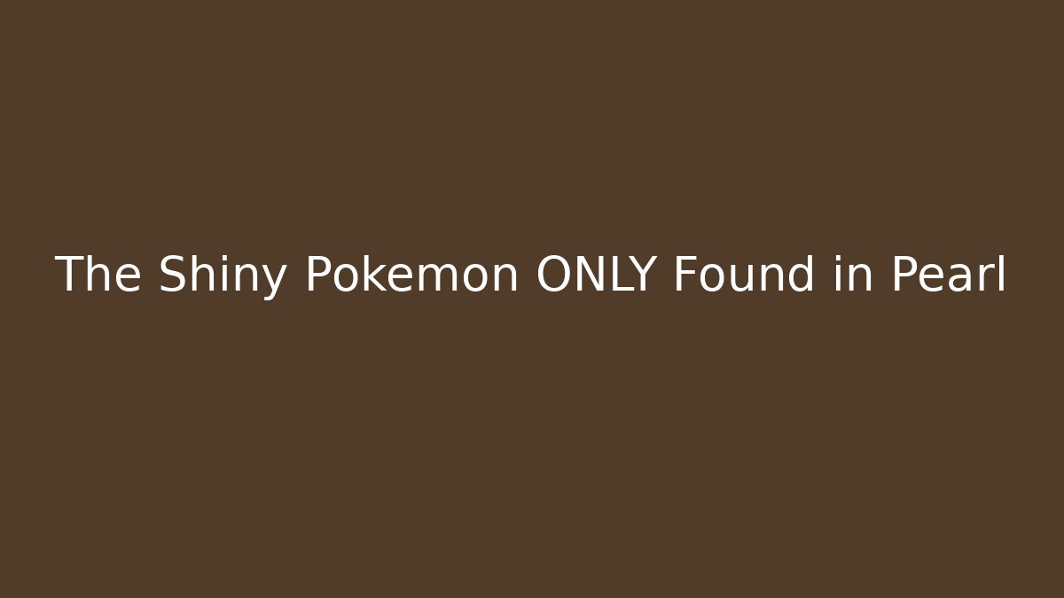 The Shiny Pokémon ONLY Found in Pearl - Felix Cat Insurance