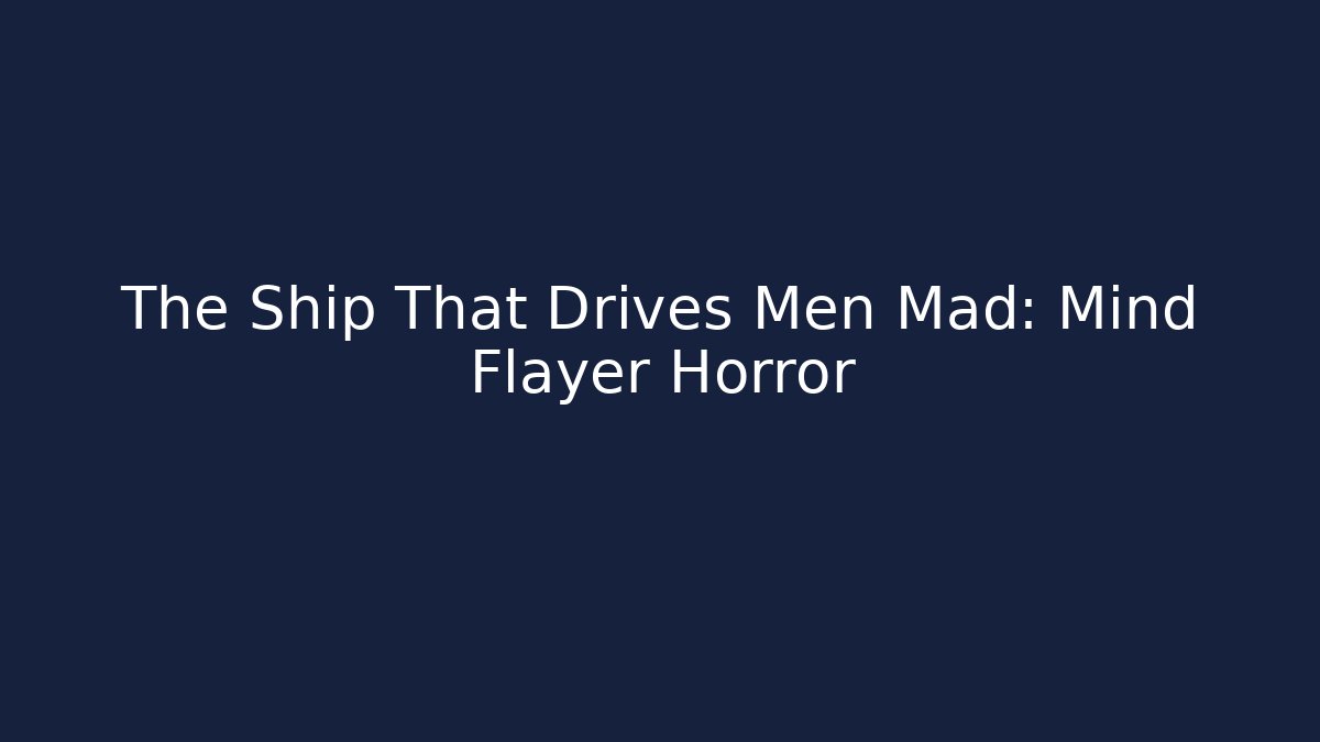 The Ship That Drives Men Mad: Mind Flayer Horror