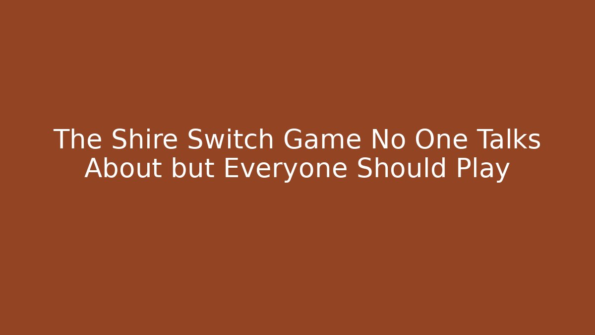 The Shire Switch Game No One Talks About but Everyone Should Play - Felix Cat Insurance