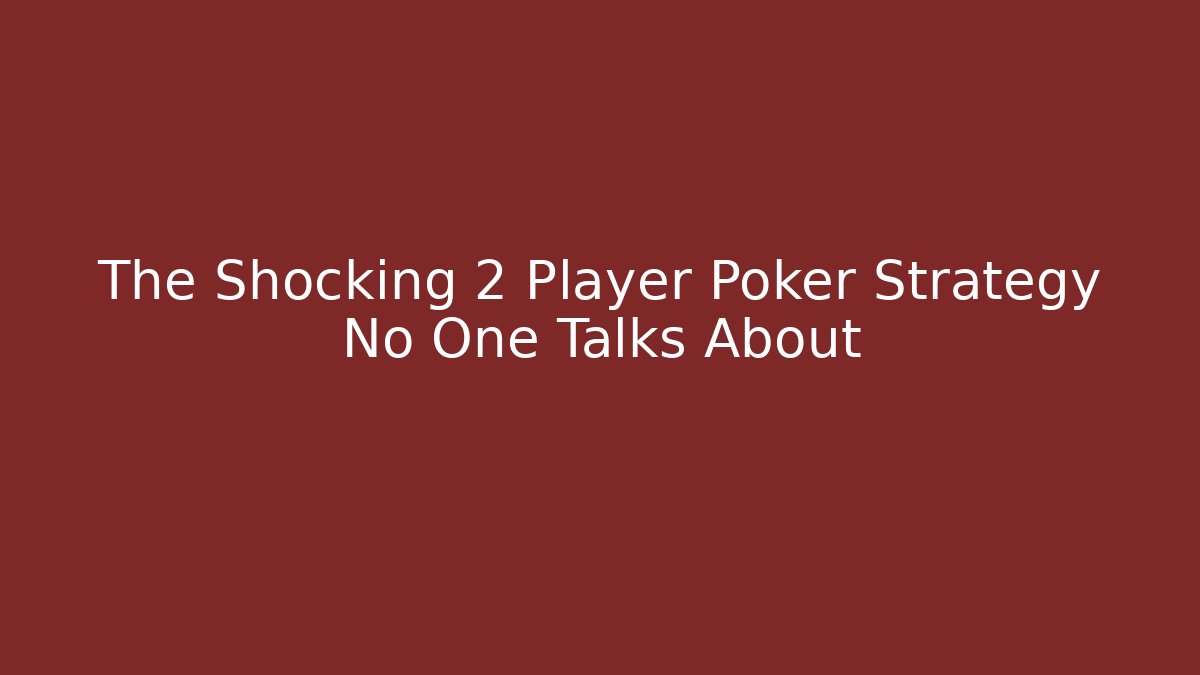 The Shocking 2 Player Poker Strategy No One Talks About - Felix Cat Insurance