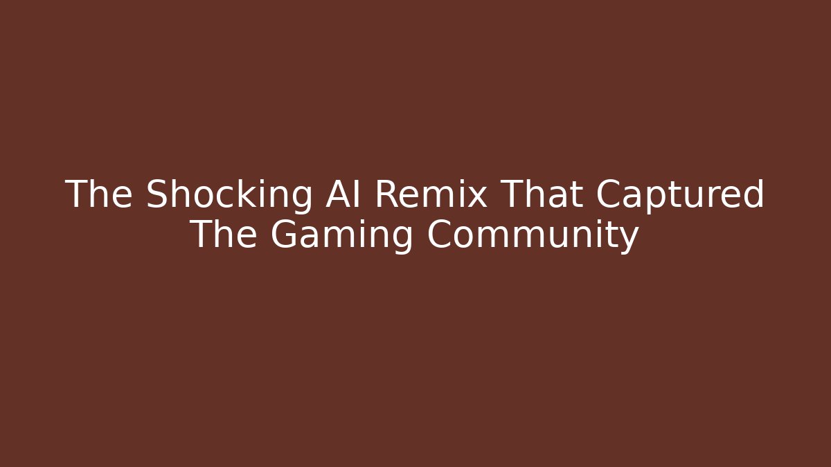 The Shocking AI Remix That Captured The Gaming Community
