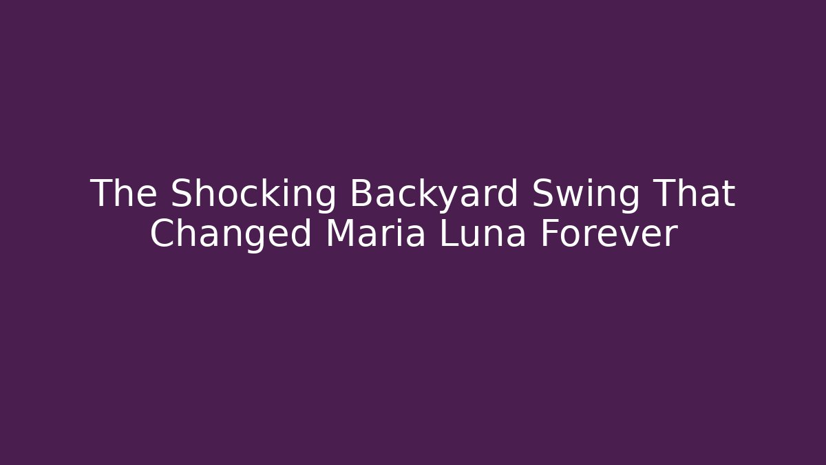 The Shocking Backyard Swing That Changed Maria Luna Forever - Felix Cat Insurance