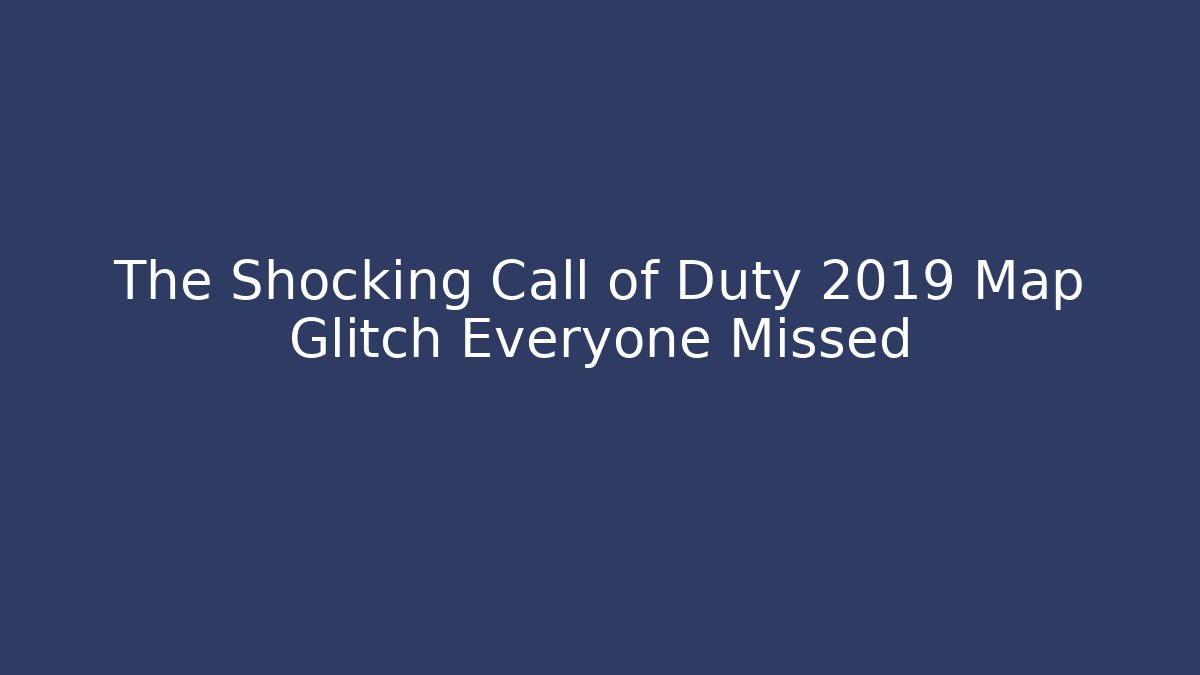 The Shocking Call of Duty 2019 Map Glitch Everyone Missed