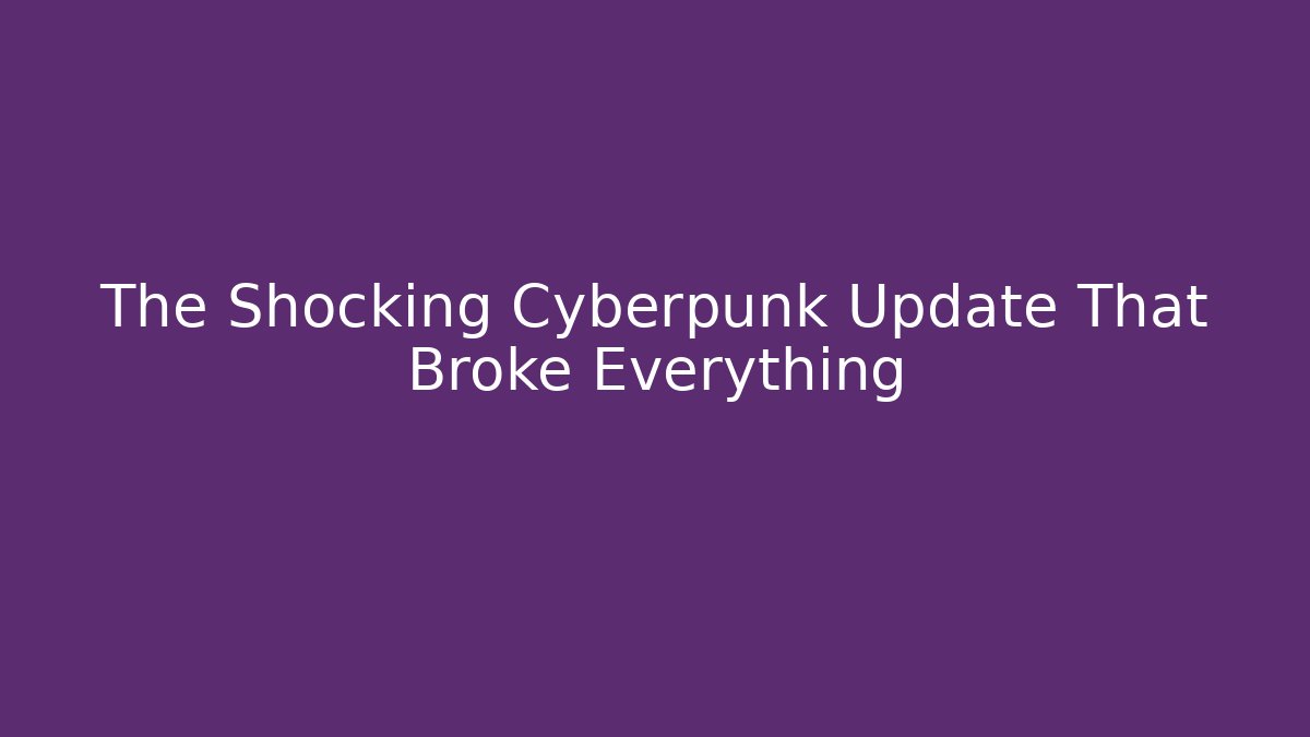 The Shocking Cyberpunk Update That Broke Everything - Felix Cat Insurance