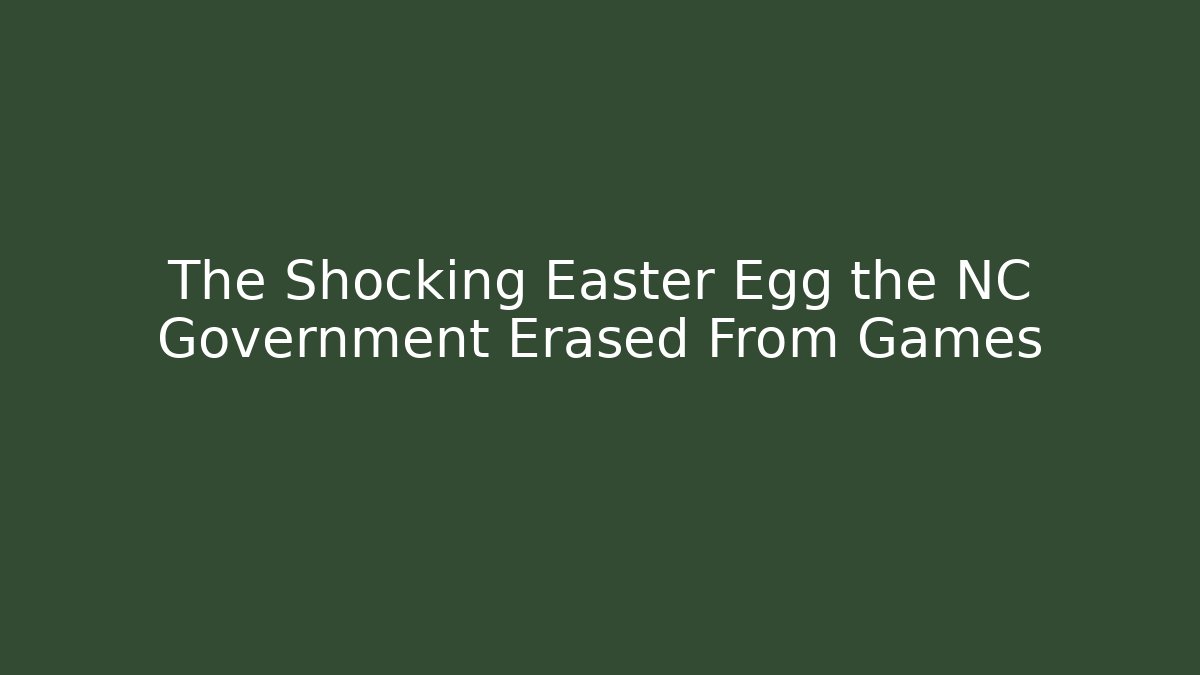 The Shocking Easter Egg the NC Government Erased From Games