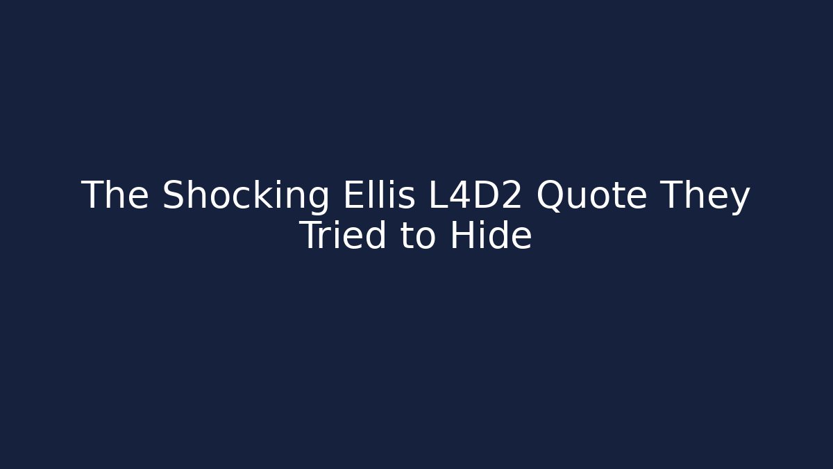 The Shocking Ellis L4D2 Quote They Tried to Hide