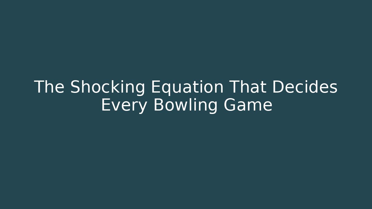 The Shocking Equation That Decides Every Bowling Game