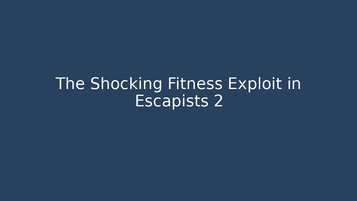 The Shocking Fitness Exploit in Escapists 2 - Felix Cat Insurance
