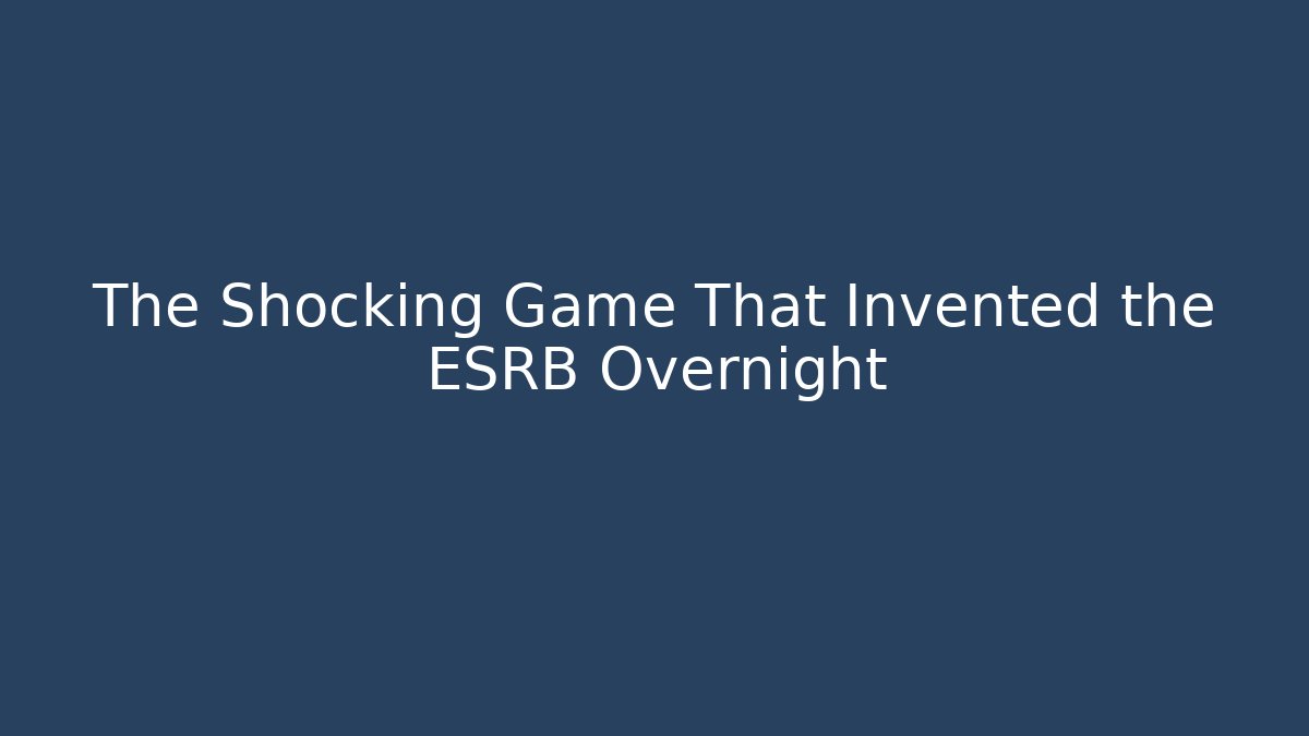 The Shocking Game That Invented the ESRB Overnight