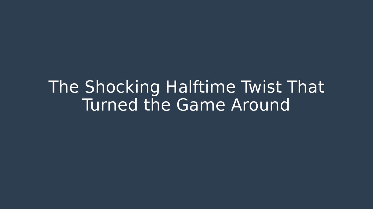 The Shocking Halftime Twist That Turned the Game Around