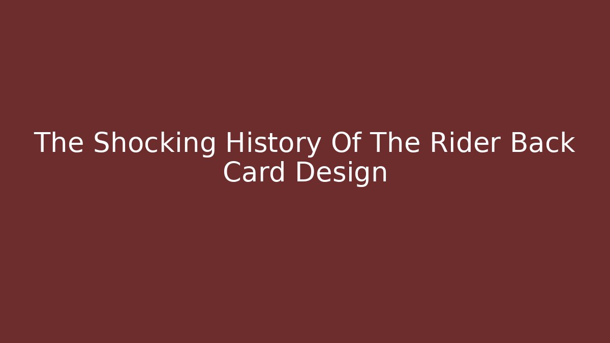 The Shocking History Of The Rider Back Card Design