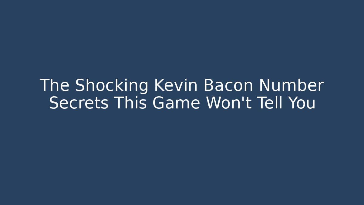 The Shocking Kevin Bacon Number Secrets This Game Won't Tell You