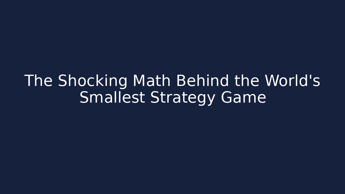 The Shocking Math Behind the World’s Smallest Strategy Game