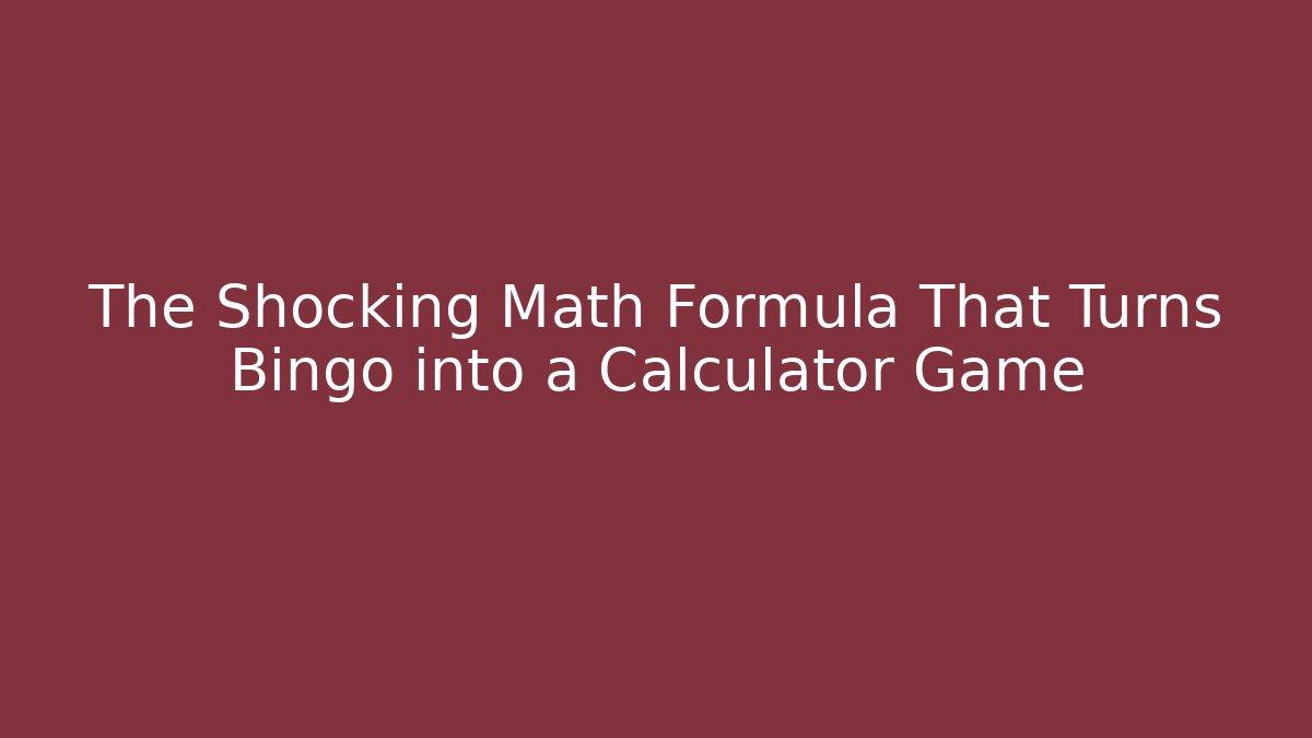 The Shocking Math Formula That Turns Bingo into a Calculator Game