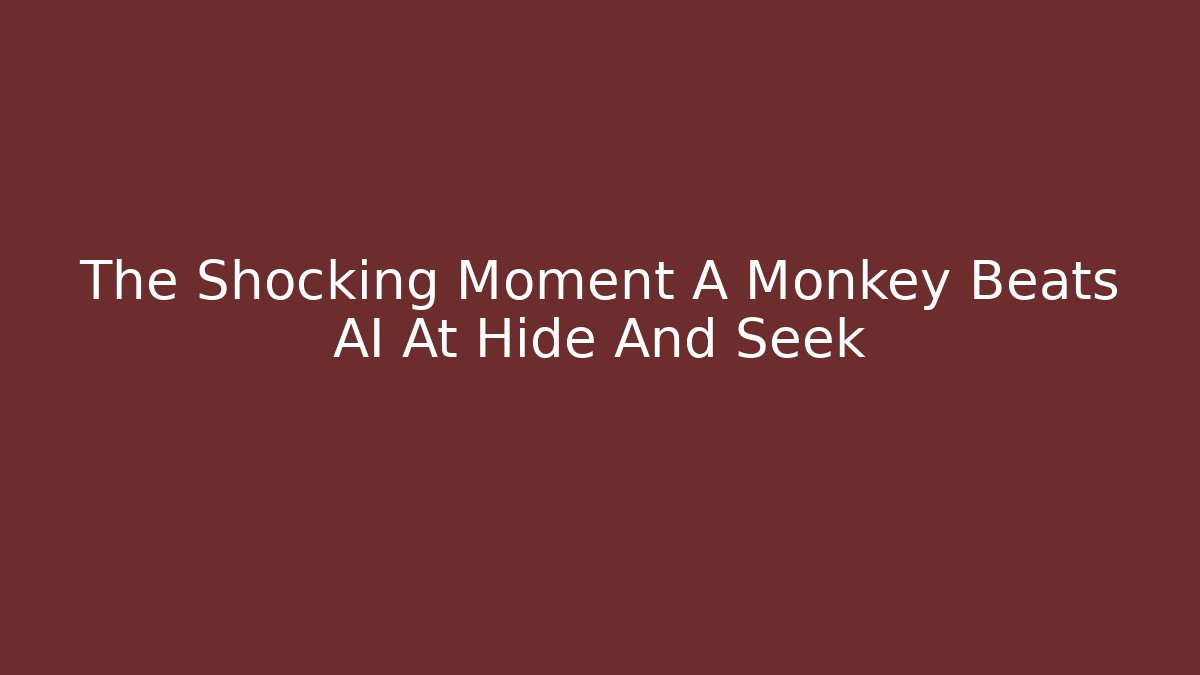 The Shocking Moment A Monkey Beats AI At Hide And Seek