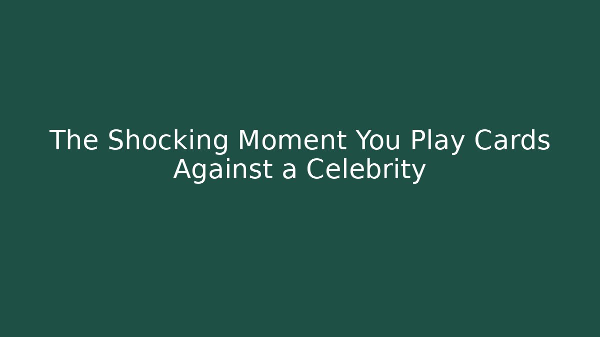 The Shocking Moment You Play Cards Against a Celebrity