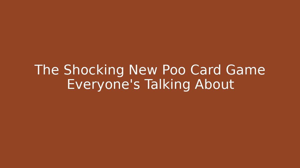 The Shocking New Poo Card Game Everyone's Talking About