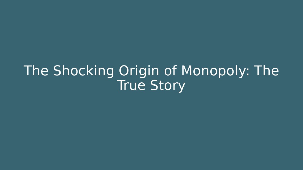 The Shocking Origin of Monopoly: The True Story