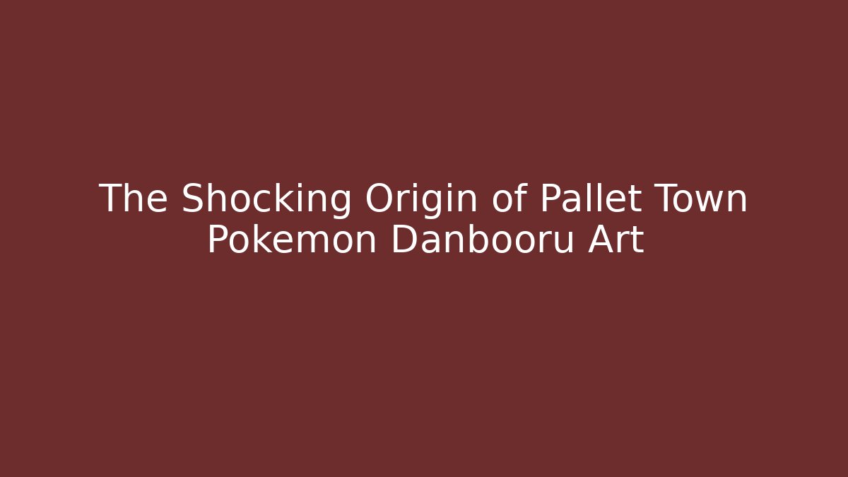 The Shocking Origin of Pallet Town Pokémon Danbooru Art
