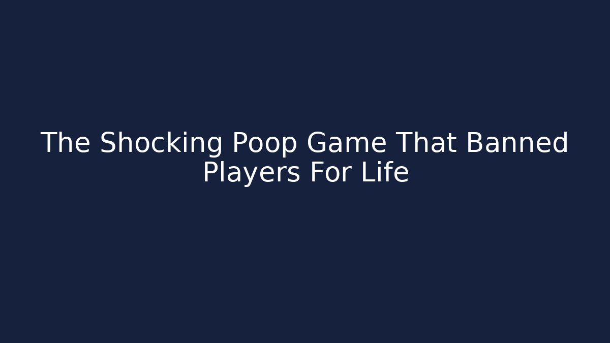 The Shocking Poop Game That Banned Players For Life