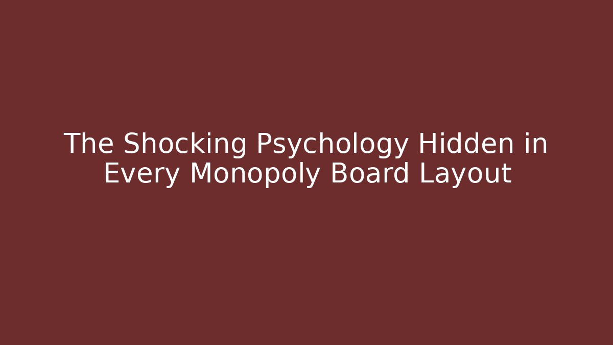 The Shocking Psychology Hidden in Every Monopoly Board Layout