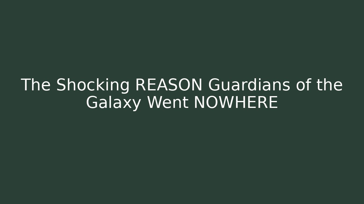 The Shocking REASON Guardians of the Galaxy Went NOWHERE