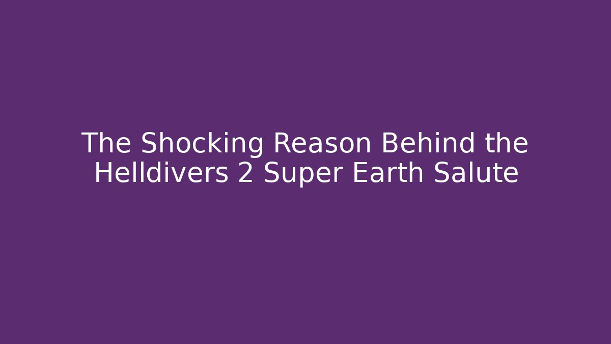 The Shocking Reason Behind the Helldivers 2 Super Earth Salute