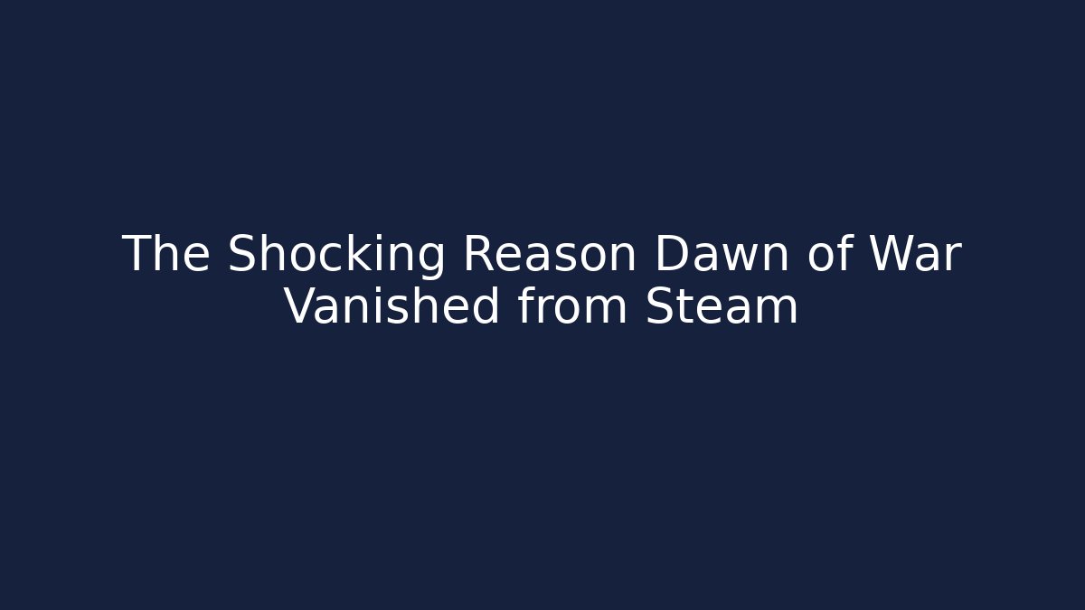 The Shocking Reason Dawn of War Vanished from Steam - Felix Cat Insurance
