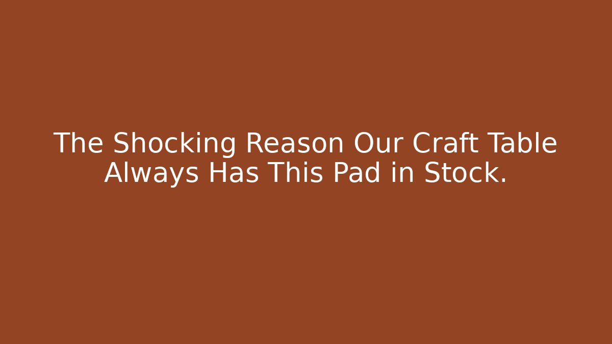The Shocking Reason Our Craft Table Always Has This Pad in Stock. - Felix Cat Insurance