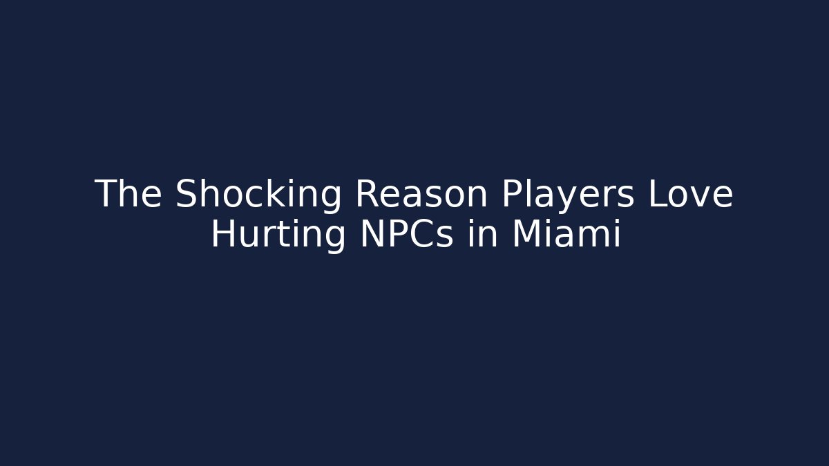 The Shocking Reason Players Love Hurting NPCs in Miami - Felix Cat Insurance