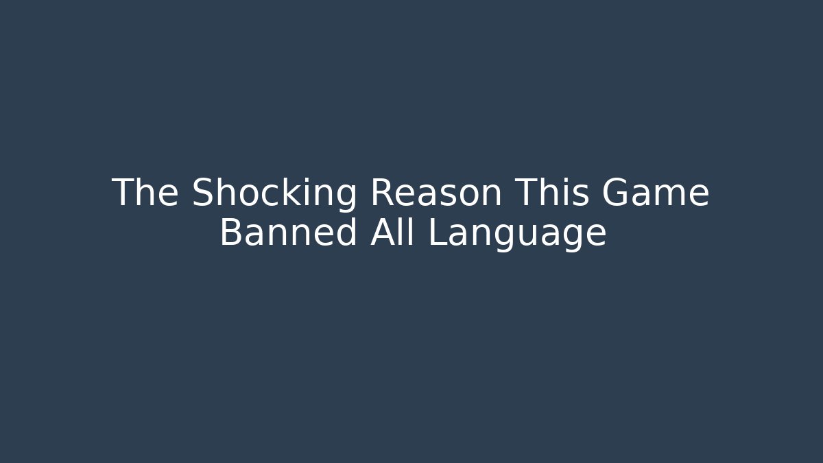 The Shocking Reason This Game Banned All Language