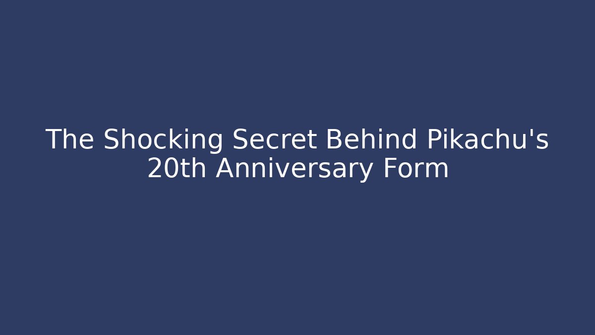 The Shocking Secret Behind Pikachu’s 20th Anniversary Form