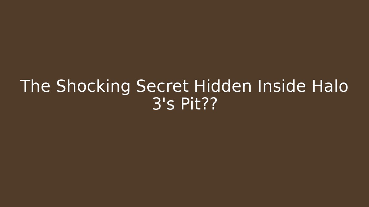 The Shocking Secret Hidden Inside Halo 3's Pit地图