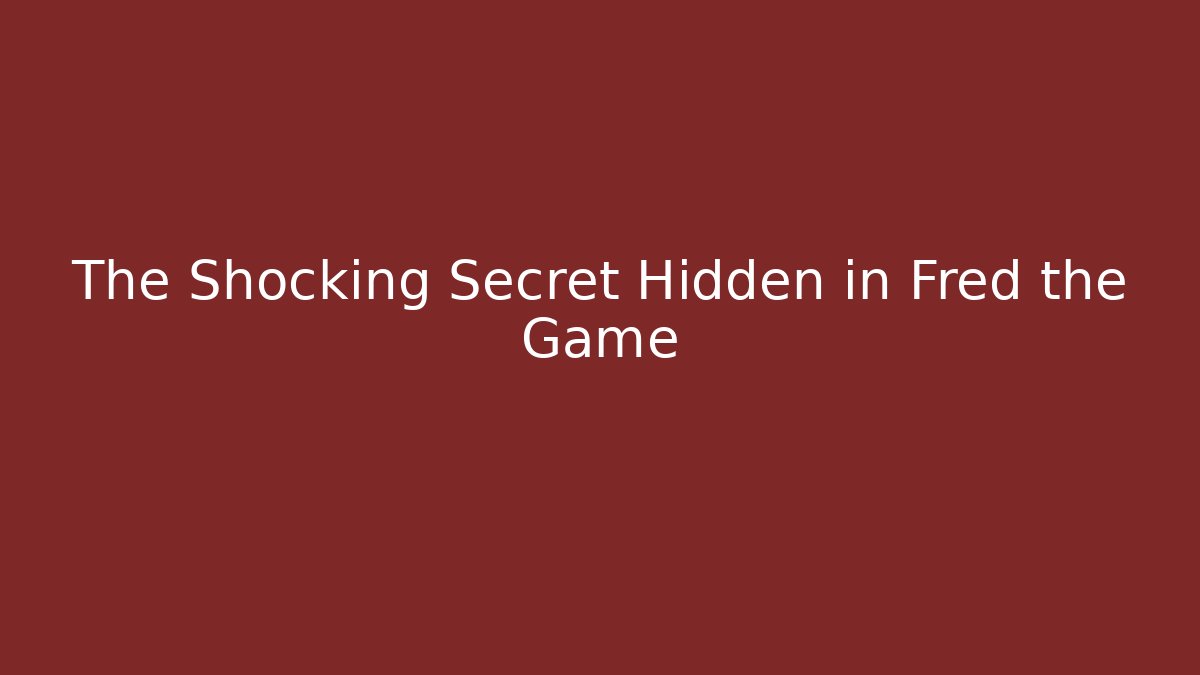 The Shocking Secret Hidden in Fred the Game