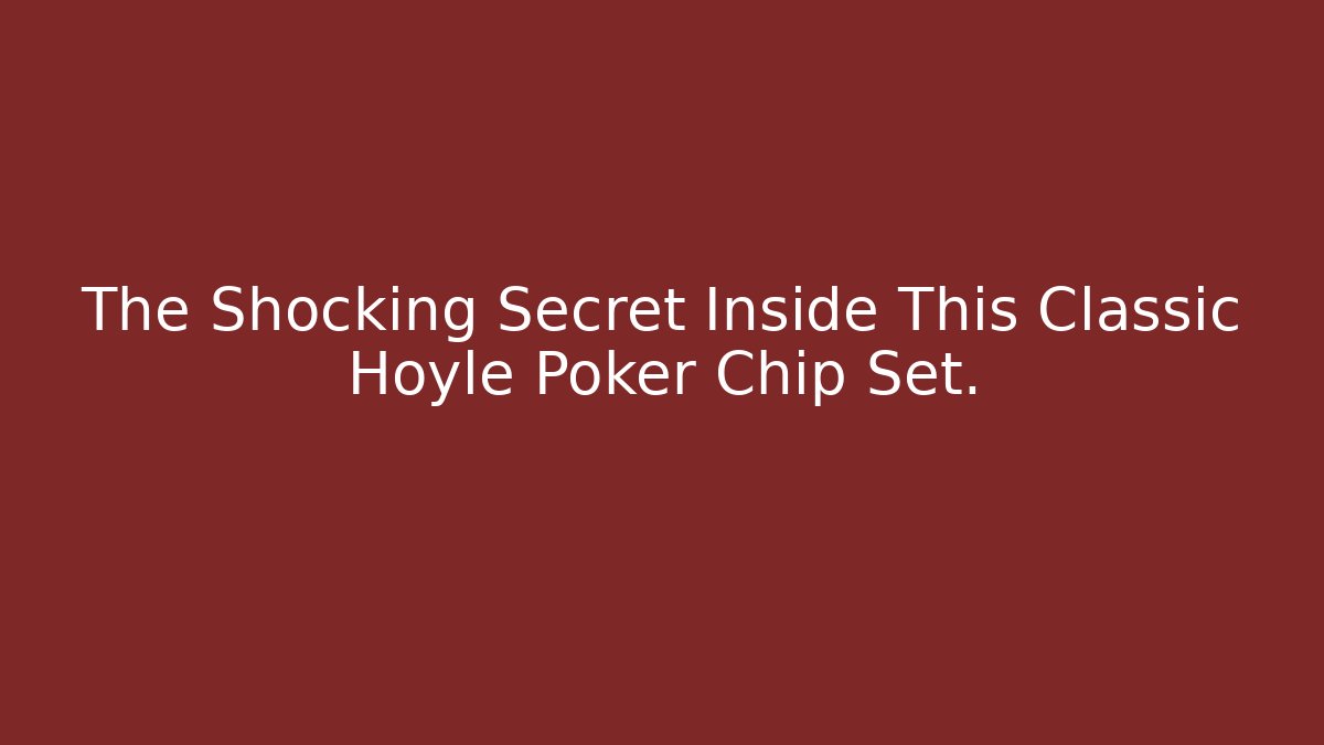 The Shocking Secret Inside This Classic Hoyle Poker Chip Set.