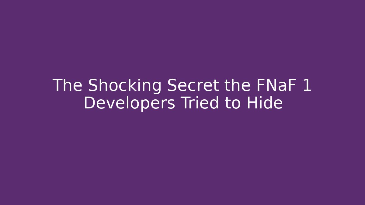 The Shocking Secret the FNaF 1 Developers Tried to Hide