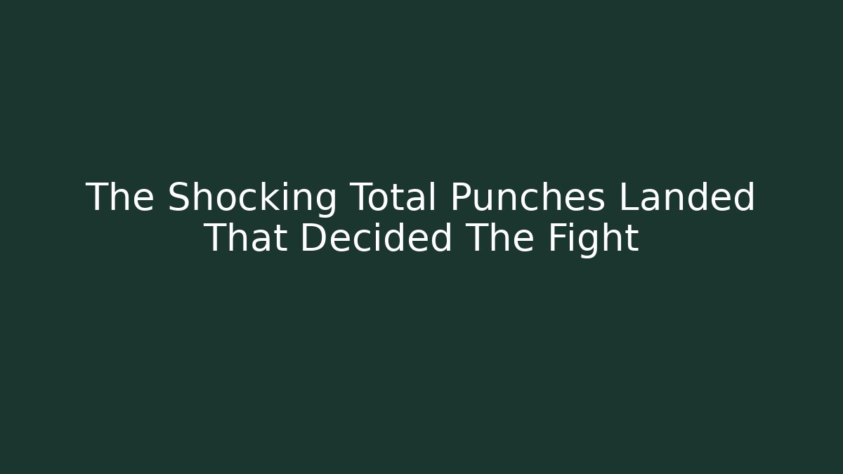 The Shocking Total Punches Landed That Decided The Fight - Felix Cat Insurance