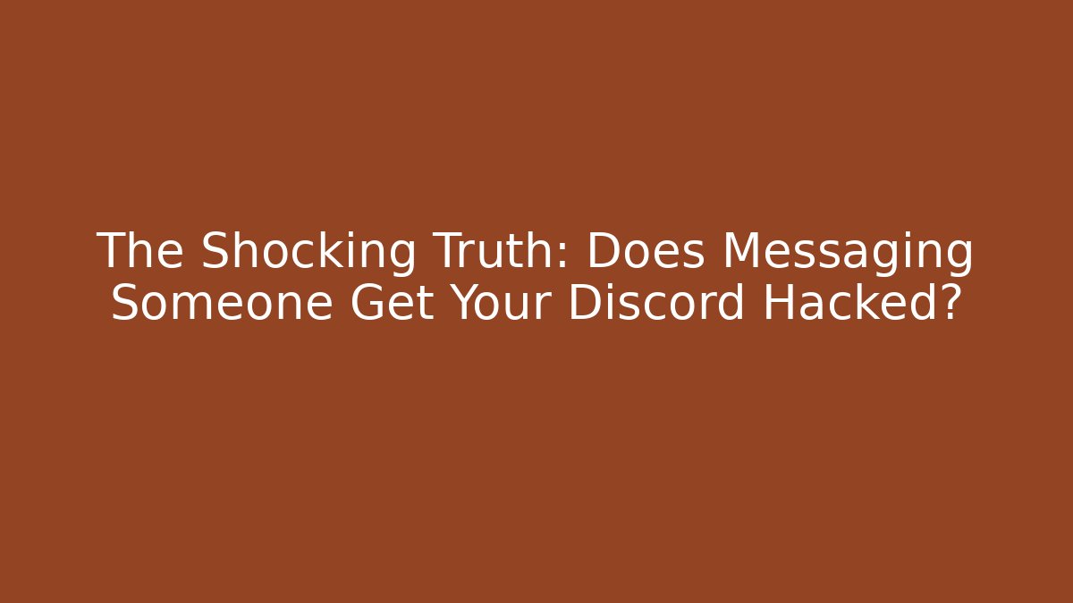 The Shocking Truth: Does Messaging Someone Get Your Discord Hacked? - Felix Cat Insurance