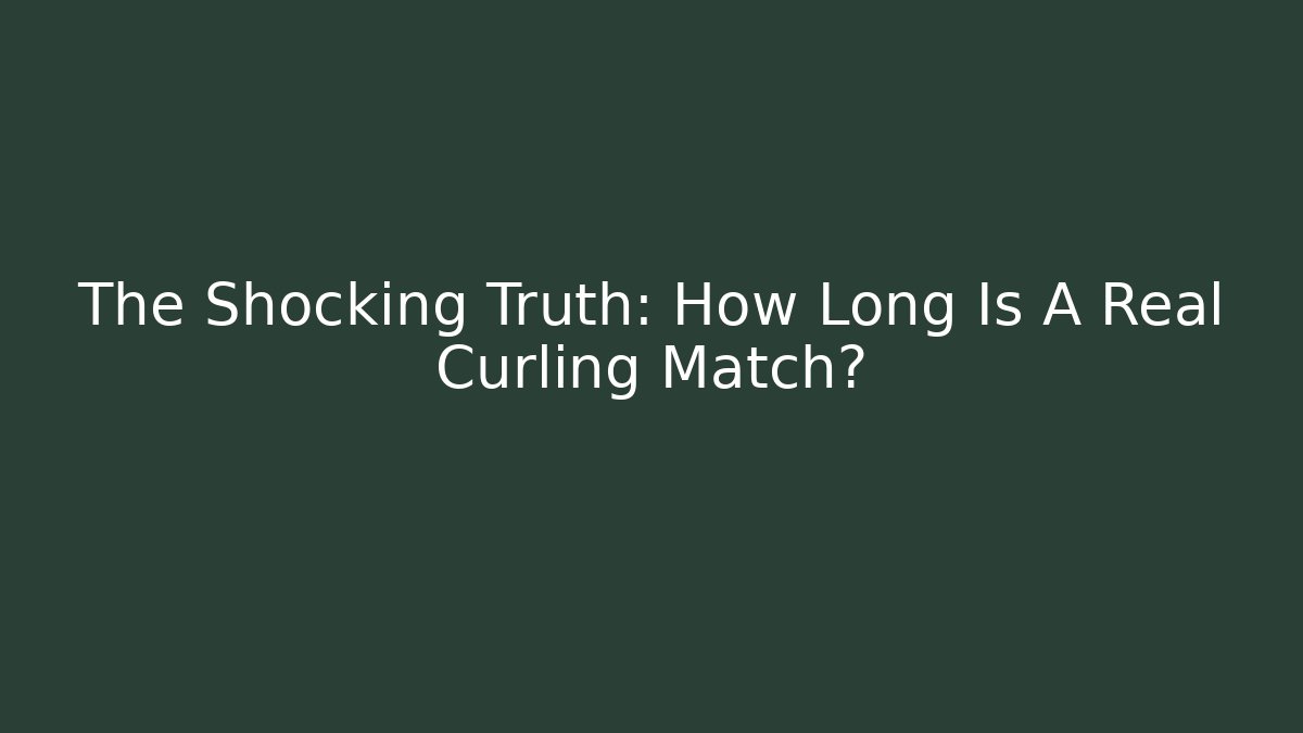 The Shocking Truth: How Long Is A Real Curling Match? - Felix Cat Insurance